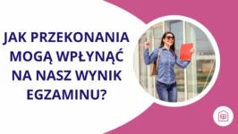 Jak przekonania mogą wpłynąć na nasz wynik egzaminu?