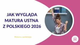 Jak wygląda matura ustna z polskiego 2026?