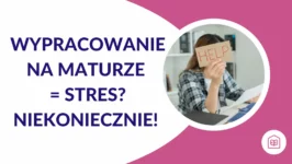 Wypracowanie na maturze = stres? Niekoniecznie!