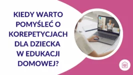 Kiedy warto pomyśleć o korepetycjach dla dziecka w edukacji domowej?