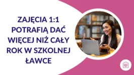 Zajęcia 1:1 potrafią dać więcej niż cały rok w szkolnej ławce