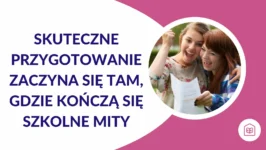 Skuteczne przygotowanie zaczyna się tam, gdzie kończą się szkolne mity