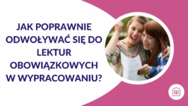 Jak poprawnie odwoływać się do lektur obowiązkowych w wypracowaniu?
